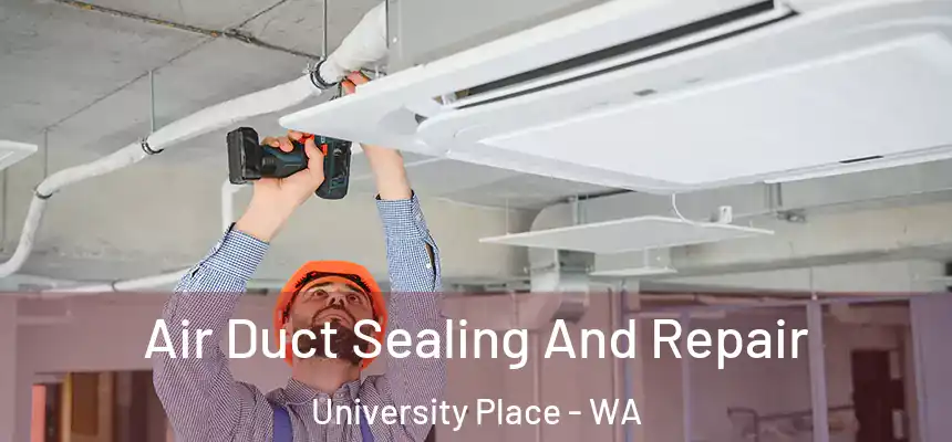 Air Duct Sealing And Repair University Place - WA