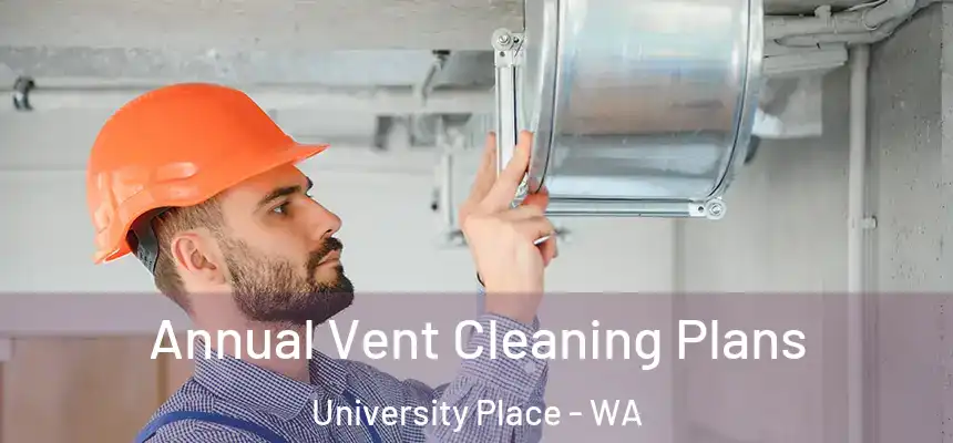  Annual Vent Cleaning Plans University Place - WA