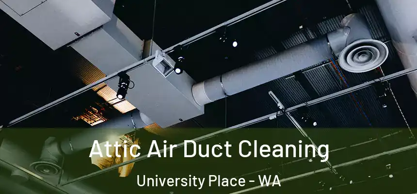  Attic Air Duct Cleaning University Place - WA