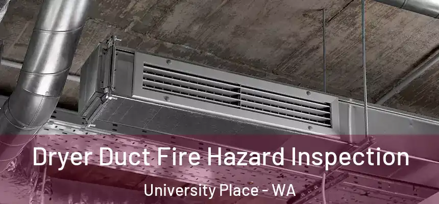  Dryer Duct Fire Hazard Inspection University Place - WA
