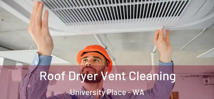  Roof Dryer Vent Cleaning University Place - WA