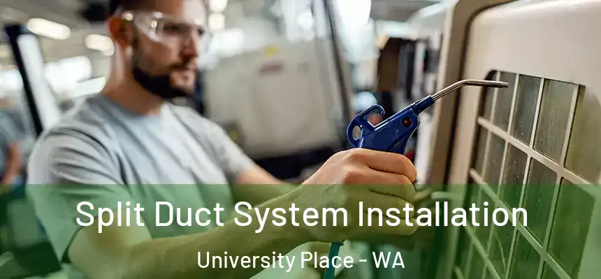  Split Duct System Installation University Place - WA